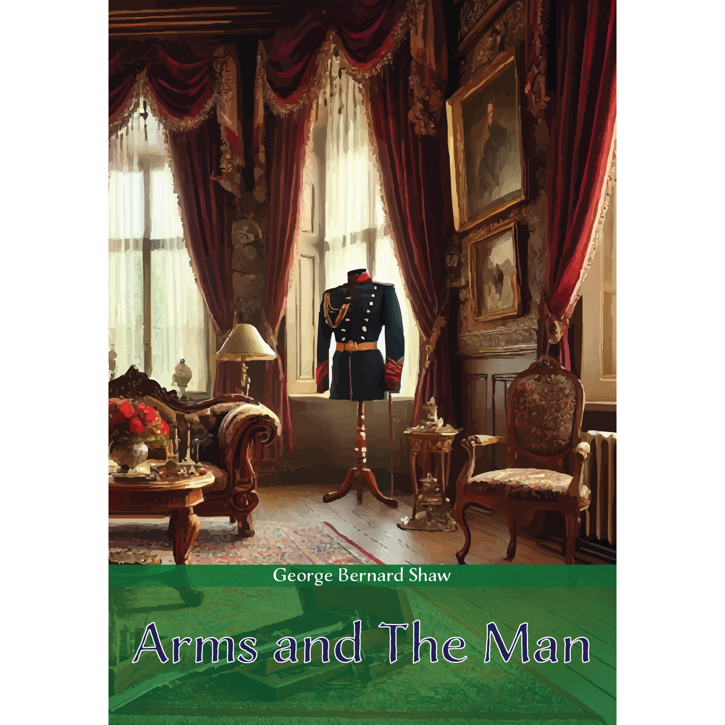 Arms and The Man by George Bernard Shaw