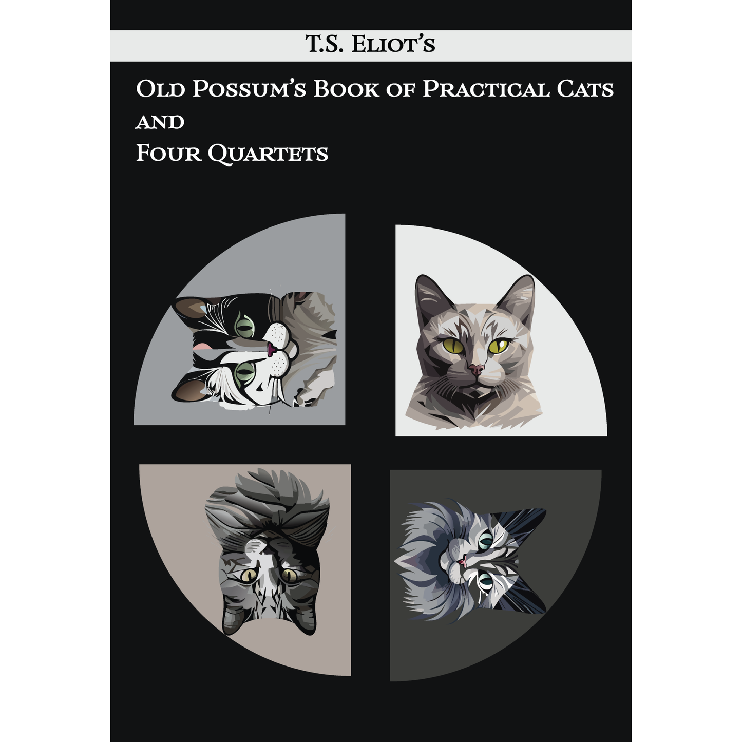 Old Possum of Practical Cats and Four Quartets by T. S. Eliot